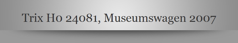 Trix H0 24081, Museumswagen 2007